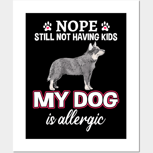 Nope Still Not Having Kids Australian Cattle Dog Wall Art by White Martian